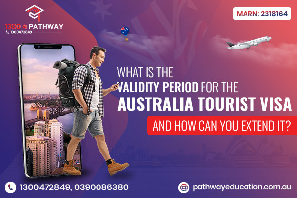 What Is the Validity Period for the Australia Tourist Visa and How Can You Extend It?