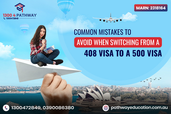 Common Mistakes to Avoid When Switching from a 408 Visa to a 500 Visa